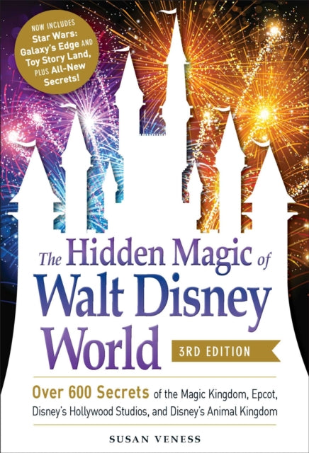 Hidden Magic of Walt Disney World, 3rd Edition: Over 600 Secrets of the Magic Kingdom, EPCOT, Disney's Hollywood Studios