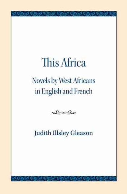 This Africa: Novels by West Africans in English and French