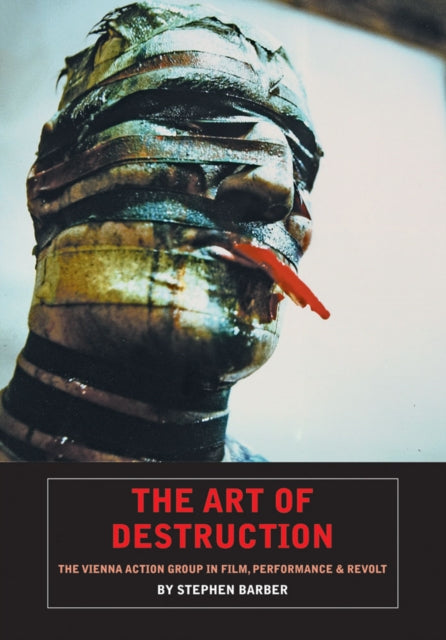 Art Of Destruction: The Vienna Action Group In Film, Art & Performance