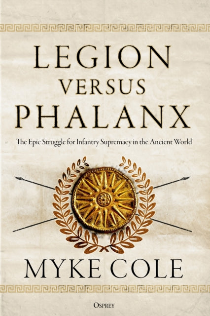 Legion versus Phalanx: The Epic Struggle for Infantry Supremacy in the Ancient World