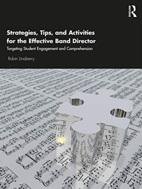 Strategies, Tips, and Activities for the Effective Band Director: Targeting Student Engagement and Comprehension