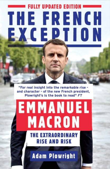 French Exception: Emmanuel Macron - The Extraordinary Rise and Risk