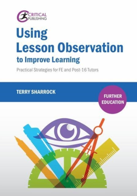 Using Lesson Observation to Improve Learning: Practical Strategies for FE and Post-16 Tutors