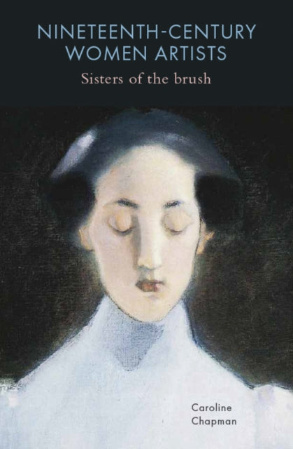 Nineteenth-Century Women Artists: Sisters of the Brush