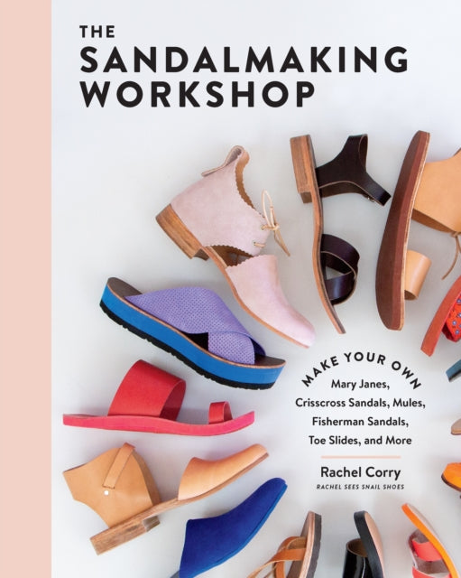Sandalmaking Workshop: Make Your Own Mary Janes, Crisscross Sandals, Mules, Fisherman Sandals