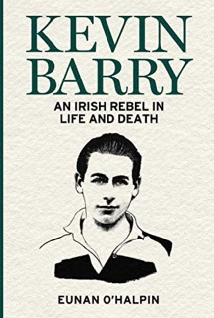 Kevin Barry: An Irish Rebel in Life and Death