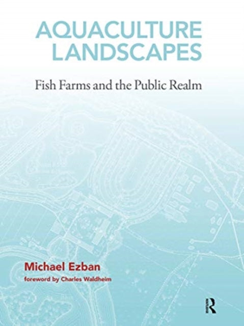Aquaculture Landscapes: Fish Farms and the Public Realm