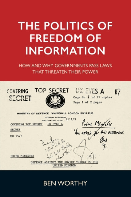Politics of Freedom of Information: How and Why Governments Pass Laws That Threaten Their Power