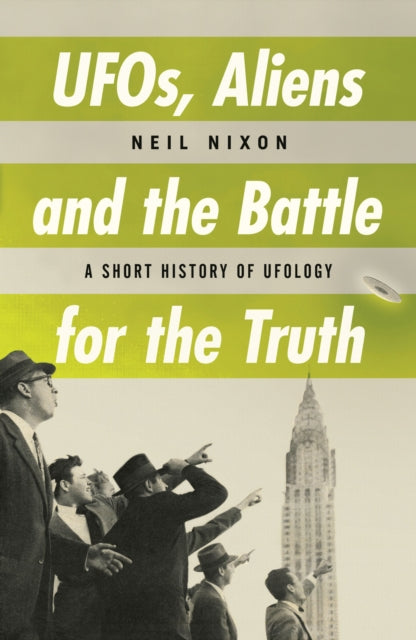 Ufos, Aliens And The Battle For The Truth: A Short History of UFOs
