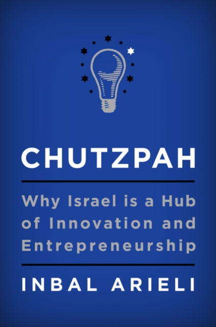 Chutzpah: Why Israel Is a Hub of Innovation and Entrepreneurship