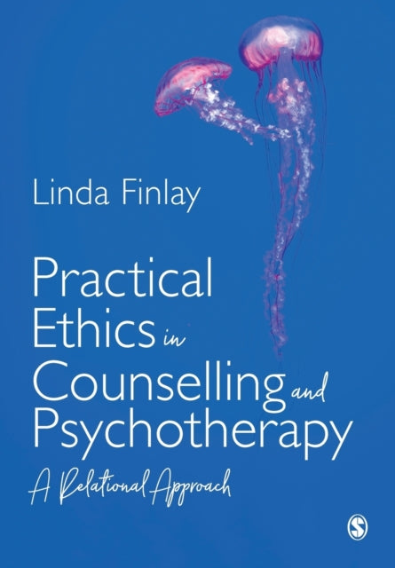 Practical Ethics in Counselling and Psychotherapy: A Relational Approach