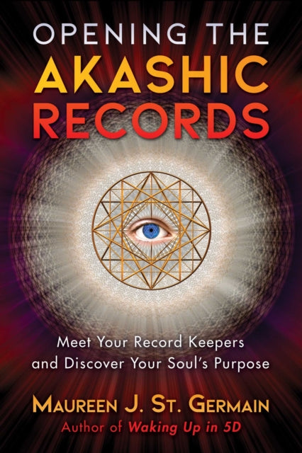 Opening the Akashic Records: Meet Your Record Keepers and Discover Your Soul's Purpose