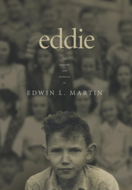 Eddie. The Memoirs and Journals of Edwin L. Martin