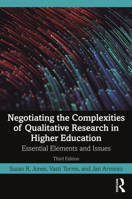 Negotiating the Complexities of Qualitative Research in Higher Education: Essential Elements and Issues