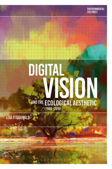 Digital Vision and the Ecological Aesthetic (1968 - 2018)