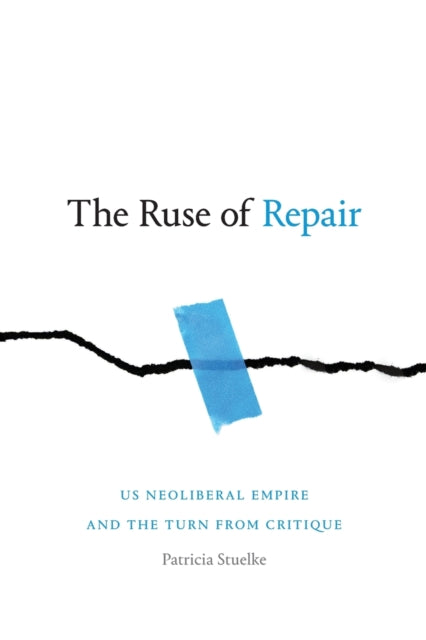 Ruse of Repair: US Neoliberal Empire and the Turn from Critique