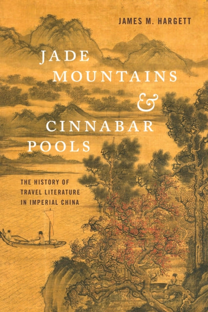 Jade Mountains and Cinnabar Pools: The History of Travel Literature in Imperial China