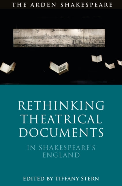 Rethinking Theatrical Documents in Shakespeare's England