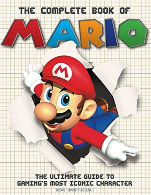 The Complete Book of Mario: The Ultimate Guide to Gaming's most iconic character