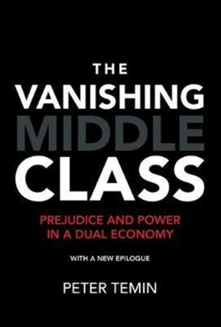 Vanishing Middle Class: Prejudice and Power in a Dual Economy