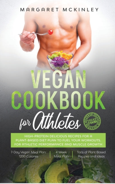 Vegan Cookbook for Athletes: High-Protein Delicious Recipes for a Plant-based Diet Plan to Fuel your Workouts. For Athletic Performance and Muscle Growth