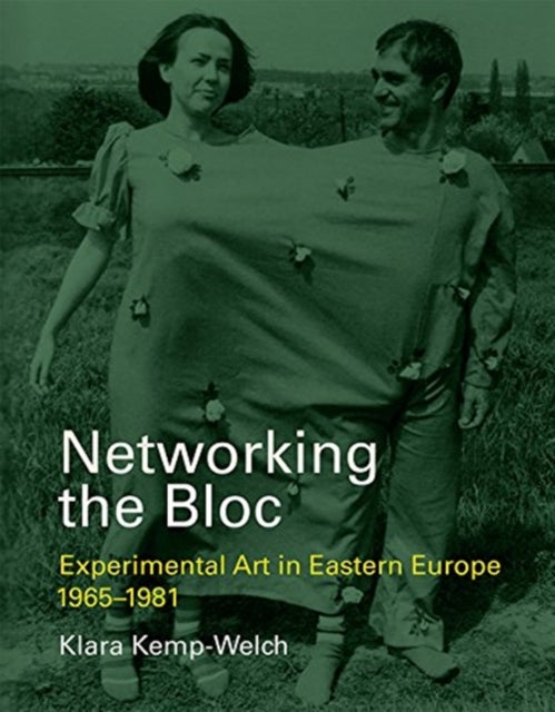 Networking the Bloc: Experimental Art in Eastern Europe 1965-1981