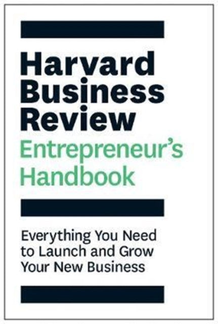 Harvard Business Review Entrepreneur's Handbook: Everything You Need to Launch and Grow Your New Business