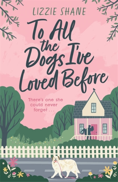 To All the Dogs I've Loved Before: An irresistible second-chance, small-town romance