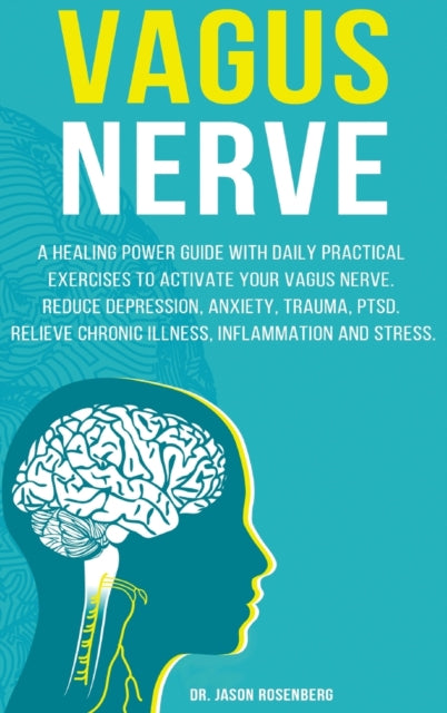 Vagus Nerve: A healing power guide with daily practical exercises to activate your vagus nerve. Reduce depression, anxiety, trauma, PTSD