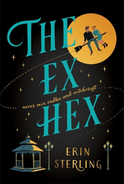 Ex Hex: Never mix witchcraft and vodka . . . a spellbinding TikTok-sensation rom-com!