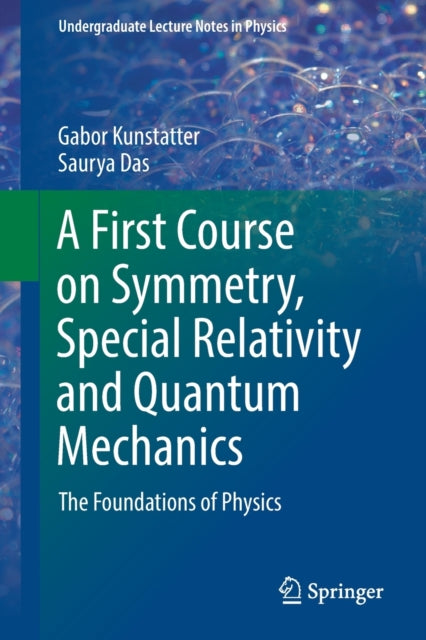 A First Course on Symmetry, Special Relativity and Quantum Mechanics: The Foundations of Physics