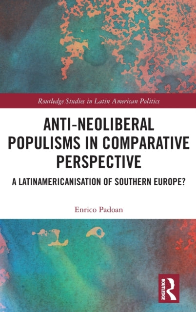 Anti-Neoliberal Populisms in Comparative Perspective: A Latinamericanisation of Southern Europe?