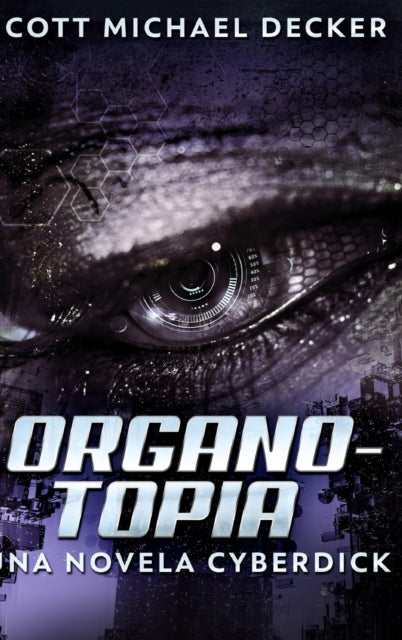 Organotopia - Una Novela Cyberdick: Edicion de Letra Grande en Tapa dura