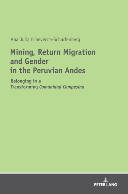 Mining, Return Migration and Gender in the Peruvian Andes: Belonging in a Transforming "Comunidad Campesina"