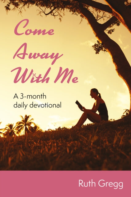 Come Away With Me: A 3-month daily devotional