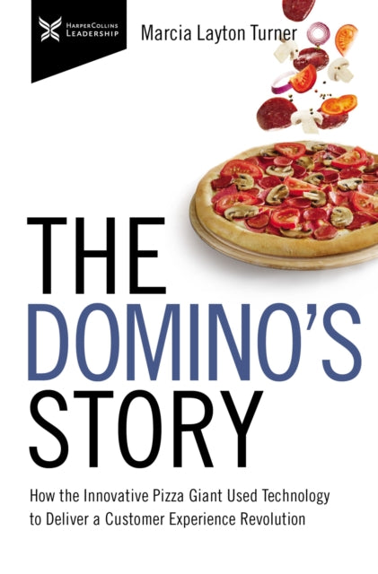 Domino's Story: How the Innovative Pizza Giant Used Technology to Deliver a Customer Experience Revolution