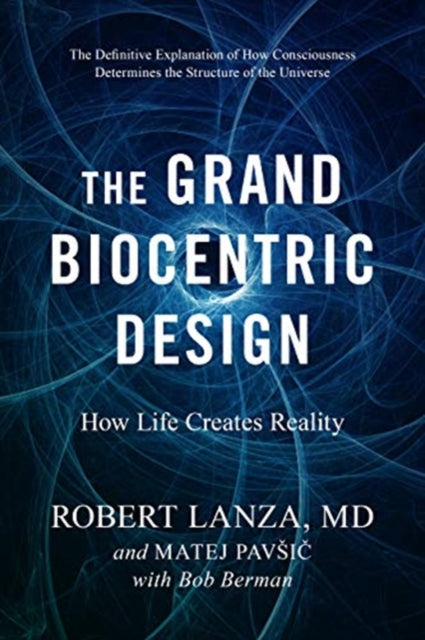 Grand Biocentric Design: How Life Creates Reality