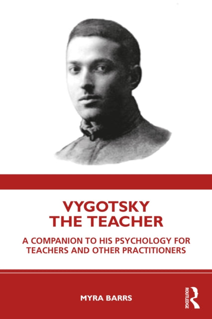 Vygotsky the Teacher: A Companion to his Psychology for Teachers and Other Practitioners