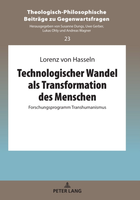 Technologischer Wandel ALS Transformation Des Menschen: Forschungsprogramm Transhumanismus