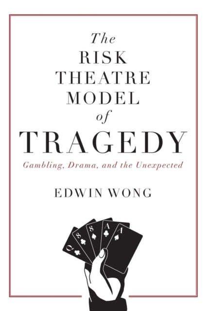 Risk Theatre Model of Tragedy: Gambling, Drama, and the Unexpected