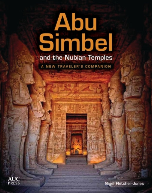 Abu Simbel and the Nubian Temples: A New Traveler's Companion