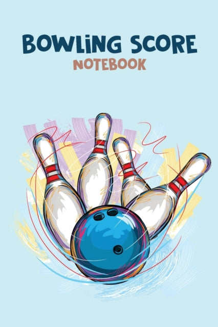 Bowling Score Notebook: Scoring Pad for Bowlers great as a Game Record Keeper Notebook for Bowling