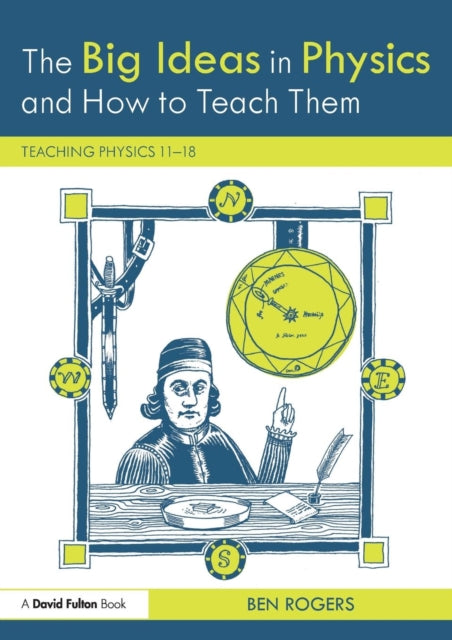Big Ideas in Physics and How to Teach Them: Teaching Physics 11-18