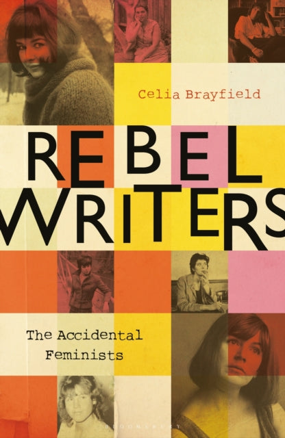 Rebel Writers: The Accidental Feminists: Shelagh Delaney * Edna O'Brien * Lynne Reid Banks * Charlotte Bingham *  Nell Dunn *  Virginia Ironside  *  Margaret Forster