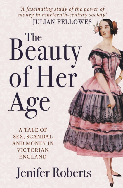 Beauty of Her Age: A Tale of Sex, Scandal and Money in Victorian England