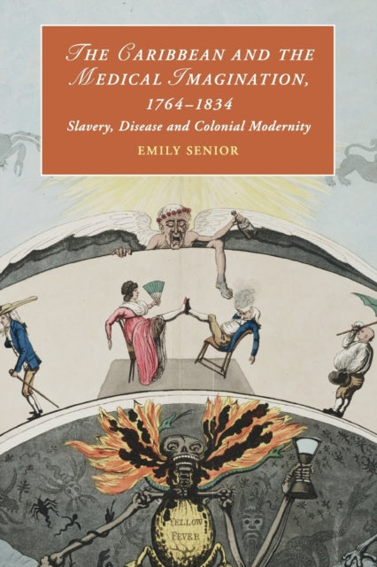 Caribbean and the Medical Imagination, 1764-1834: Slavery, Disease and Colonial Modernity