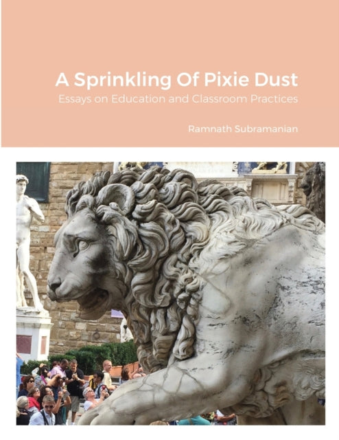 Sprinkling Of Pixie Dust: Essays on Education and Classroom Practices