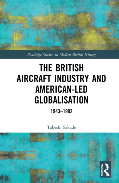 British Aircraft Industry and American-led Globalisation: 1943-1982