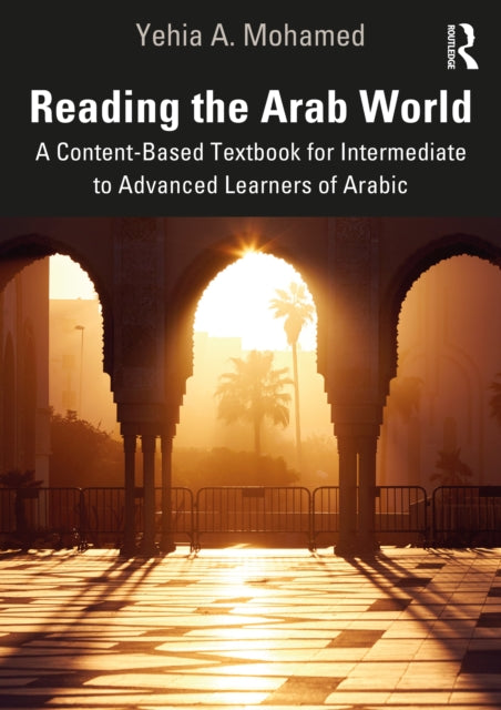 Reading the Arab World: A Content-Based Textbook for Intermediate to Advanced Learners of Arabic