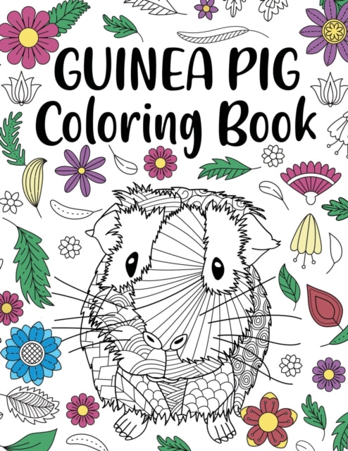 Guinea Pig Coloring Book: Adult Coloring Book, Cavy Owner Gift, Floral Mandala Coloring Pages, Doodle Animal Kingdom